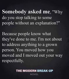 a quote that reads, somebody asked me why do you stop talking to some people without an explanation?