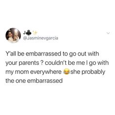 a tweet that reads, y'all be embarrassed to go out with your parents? couldn't be me i go with my mom everywhere she probably the one