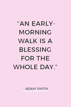 an early morning walk is a blessing for the whole day - adam smith quote on pink background