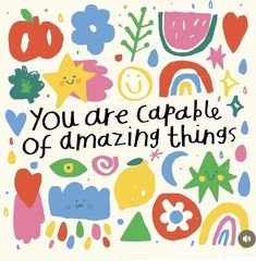 a card with the words you are capable of amazing things written in different colors and shapes