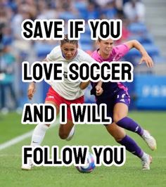 two women are playing soccer on the field with words that say save if you love soccer and i will follow you