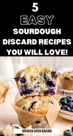 blueberry muffins with text overlay that reads 5 easy sourdough discard recipes you will love