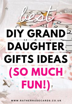 the words best diy grand daughter gifts ideas so much fun on top of pink and white paper