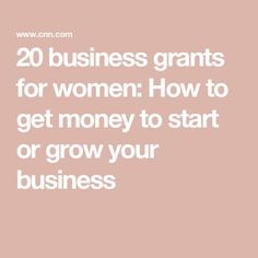 the words 20 business giants for women how to get money to start or grow your business