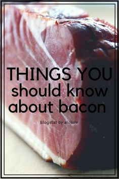 a piece of meat with the words things you should know about bacon