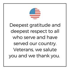 an american flag with the words deepest gratitude and deepest respect to all who serve and have served our country veterans, we salute you and