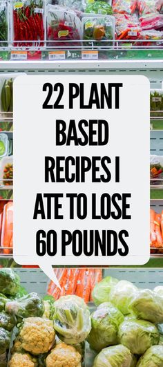 there is a sign that says, 22 plant based recipes ate to lose 60 pounds