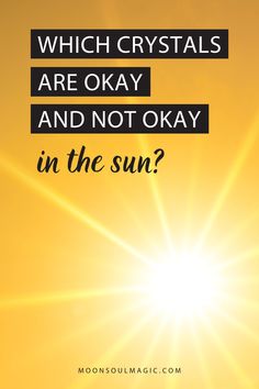 the sun with text which crystals are okay and not okay in the sun?