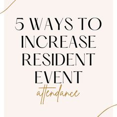 the words, 5 ways to increase resident event attendance at home with gold and black lettering