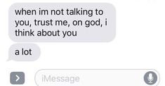 two texts that say, when i'm not talking to you, trust me, on god, i think about you