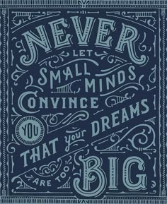 a blue and white poster with the words never let small minds convince what dreams are