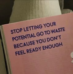 a pink book with the words stop letting your potential go to waste because you don't feel ready enough