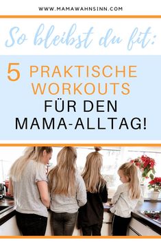 three women in the kitchen with text overlay that reads 5 praktische workouts fur den mama - alltag