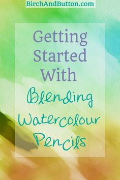 a painting with the words getting started with blending watercolor pencils in blue and green