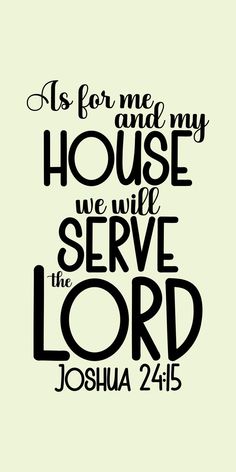 Joshua 24:15 As for me and my house, we will serve the Lord. As For My House We Will Serve The Lord, As For Me And My House We Will Serve The Lord, Me And My House Will Serve The Lord, Joshua 24:15 Printable, For Me And My House Will Serve The Lord, As For Me And My House, Joshua 24:15 Wallpaper, As For Me And My House We Serve The Lord, Joshua King