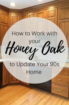 a kitchen with wooden cabinets and an oven in the center, text overlay reads how to work with your honey oak to update your 90's home