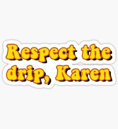 respect the drip, karan sticker on a white background with orange and yellow lettering