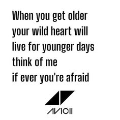 an image with the words when you get older your wild heart will live for younger days think of me if ever you're afraid