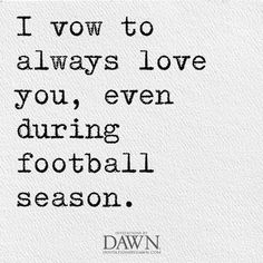 a quote that says i love to always love you even during football season on white paper