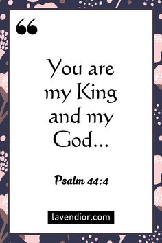 the words you are my king and my god on a blue background with pink flowers