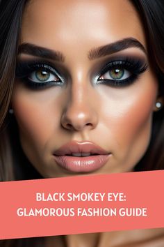 Black Smokey Eye: Glamorous Fashion Guide Bold Eye Makeup