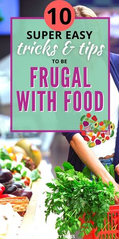 a woman holding a basket full of fresh vegetables with the words super easy tricks and tips to be frugal with food