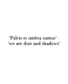 the words are written in black and white on a white background that says pulivis et umbra sumus - we are dust and shadows