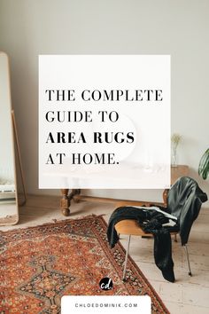 the complete guide to area rugs at home with text overlay that reads, the complete guide to area rugs at home