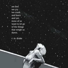 a woman sitting on top of a roof next to a sky filled with stars and the words we feel we crash and burn and yet, none of us want to let go