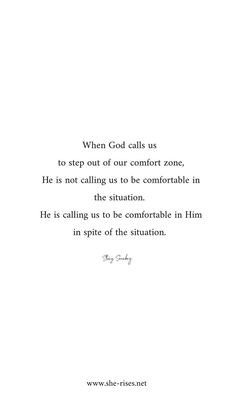 a quote from the book when god calls us to step out of our comfort zone, he is not calling us to be comfortable in him