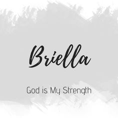 the word, briella god is my strength on a white background with black ink