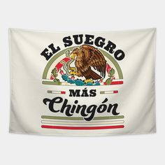 a mexican flag with an eagle and the words el suegro mas chinon