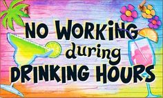 a wooden sign that says no working during drinking hours