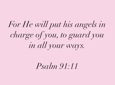 a pink background with the words for he will put his angels in charge of you, to guard you in all your ways