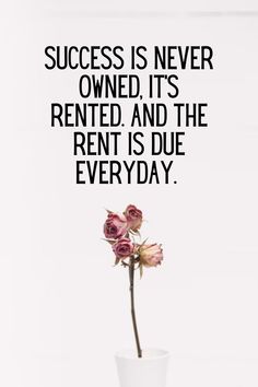 Success is never owned, it's rented and the rent is due everyday. Never Give Up Quotes, Life Quotes To Live By, Motivational Quotes For Success, Motivational Quotes For Life, Quotable Quotes, Short Quotes, Attitude Quotes, Inspirational Quotes Motivation, Affirmation Quotes