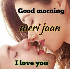 two people kissing each other with the words good morning meri jaan i love you