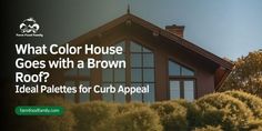 a house with the words what color house goes with a brown roof? ideal pallets for curb appeal