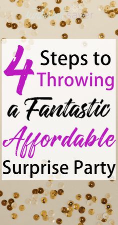 the words 4 steps to throwing a fantastic aforable surprise party with gold confetti