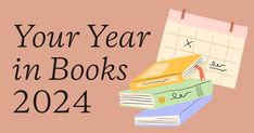 a pile of books next to a calendar with the words your year in books on it