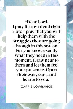 a quote from the book dear lord, i pray for my friend right now that you will help them with the struggles they are going through in this season