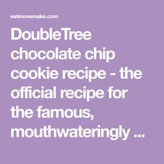 a quote that reads, double tree chocolate chip cookie recipe - the official recipe for the famous, mouthwateringly