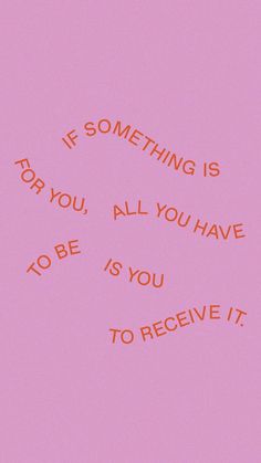 a pink background with the words if something is for you, all you have to be is you to receive it