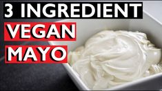 three ingredient vegan mayo in a white square bowl with the words 3 ingredients on it