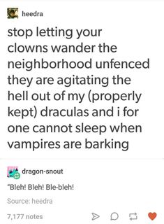 a tweet with the caption'stop letting your clowns wander the neighborhood unfringed they are acting the hell out of my propery keep draculas and for one cannot sleep