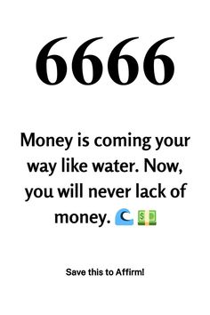 an advertisement with the words 666, money is coming your way like water now, you will never lack of money