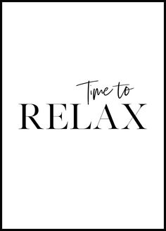 the words time to relax are written in black and white on a white background,