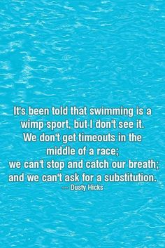 a quote on the water that says it's been told that swimming is a wipe sport, but i don't see it