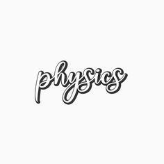 the word physics written in cursive writing on a white background with black ink