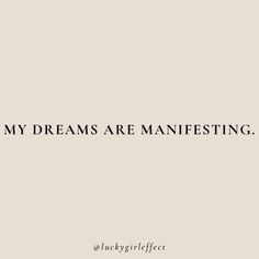 a quote that says, my dreams are manefesting