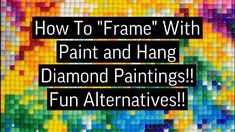 the words how to frame with paint and hang diamond paintings fun alternatives on it